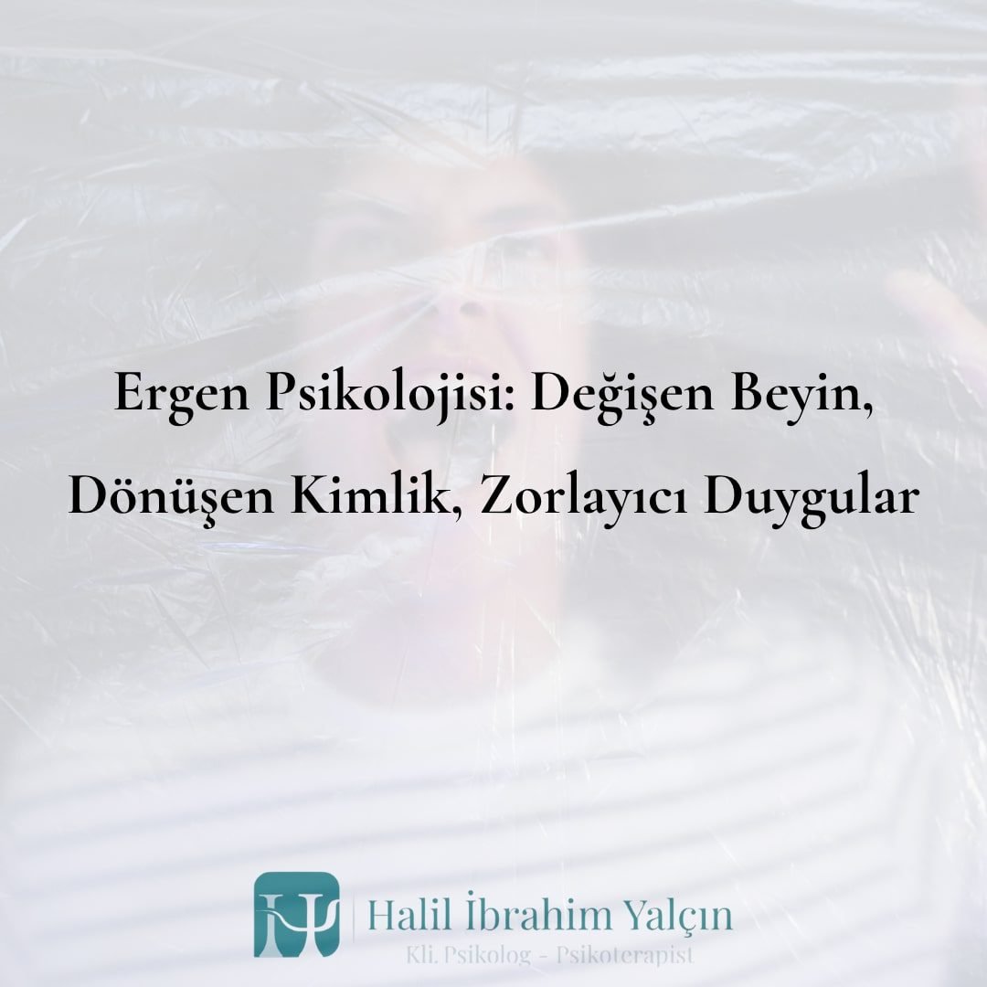 Ergen Psikolojisi Değişen Beyin, Dönüşen Kimlik, Zorlayıcı Duygular