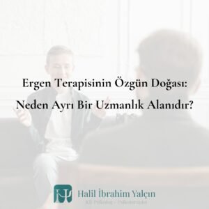 Ergen Terapisinin Özgün Doğası Neden Ayrı Bir Uzmanlık Alanıdır