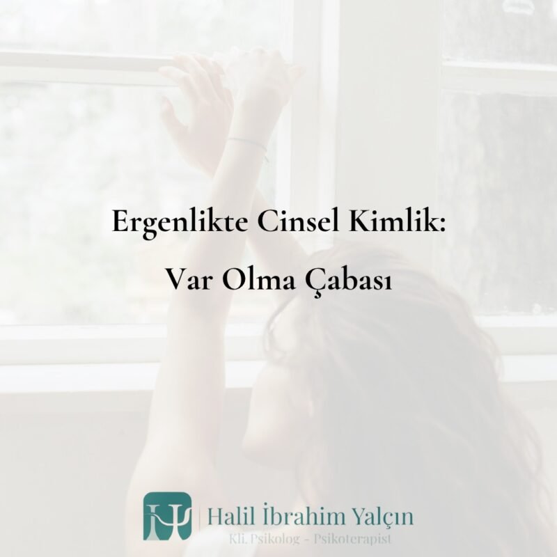 Ergenlikte Cinsel Kimlik – Var olma Çabası