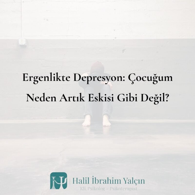 Ergenlikte Depresyon Çocuğum Neden Artık Eskisi Gibi Değil