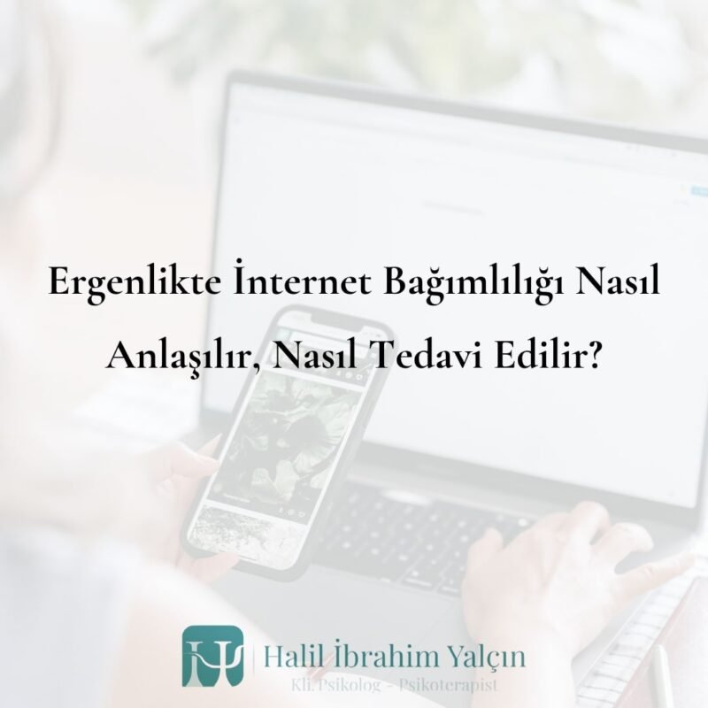 Ergenlikte İnternet Bağımlılığı Nasıl Anlaşılır, Nasıl Tedavi Edilir
