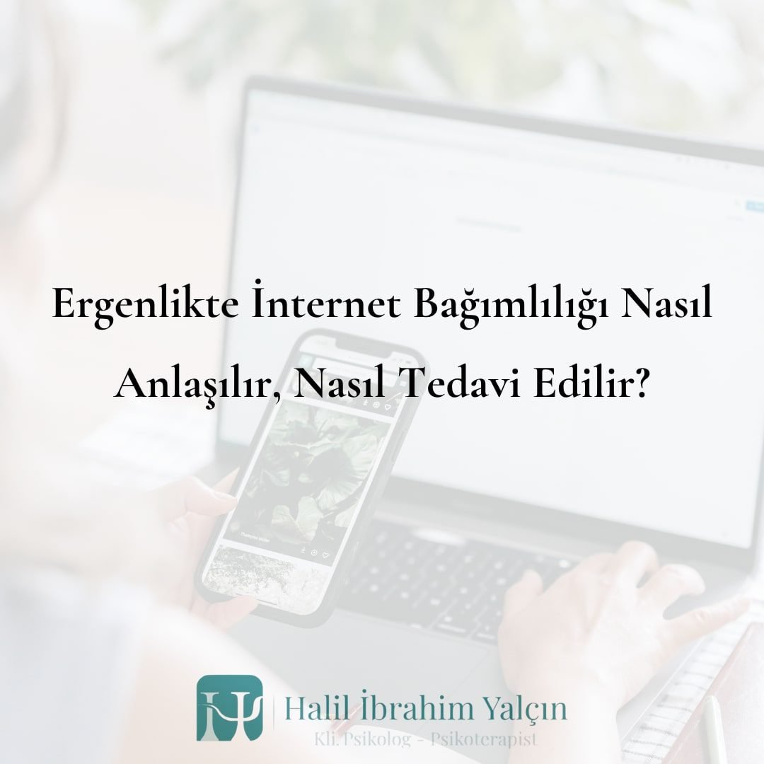 Ergenlikte İnternet Bağımlılığı Nasıl Anlaşılır, Nasıl Tedavi Edilir