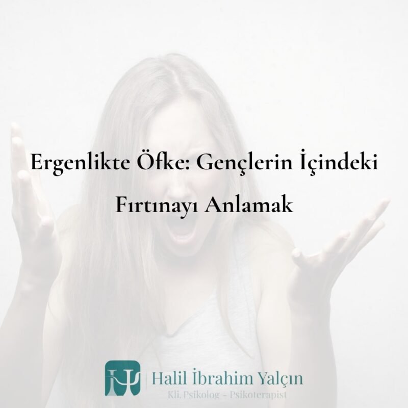 Ergenlikte Öfke Gençlerin İçindeki Fırtınayı Anlamak