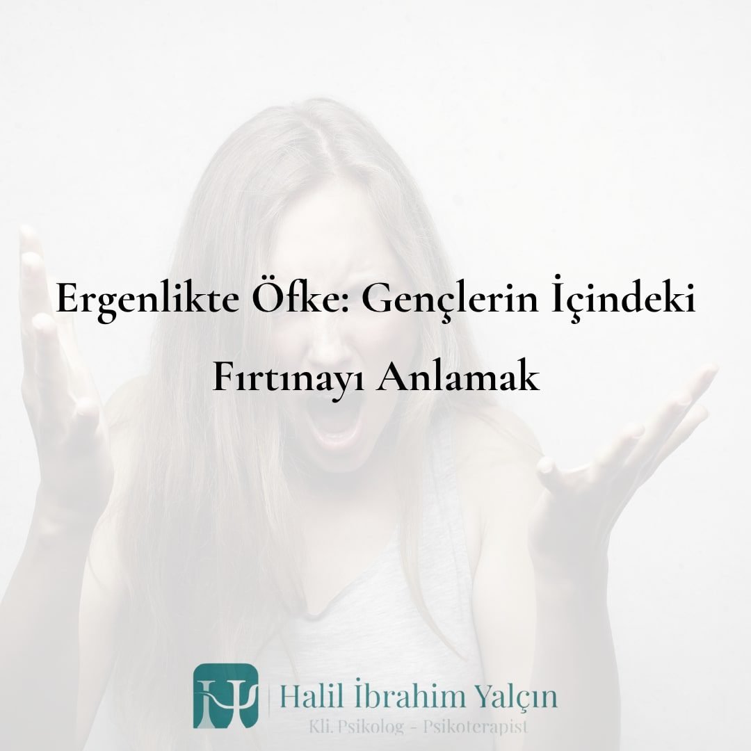 Ergenlikte Öfke Gençlerin İçindeki Fırtınayı Anlamak
