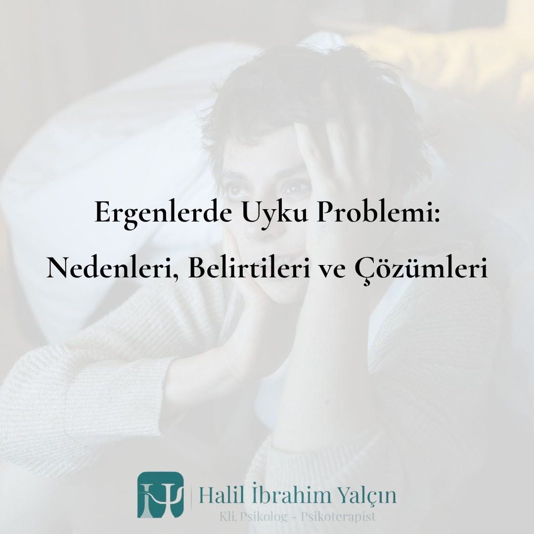 Ergenlerde Uyku Problemi Nedenleri, Belirtileri ve Çözümleri