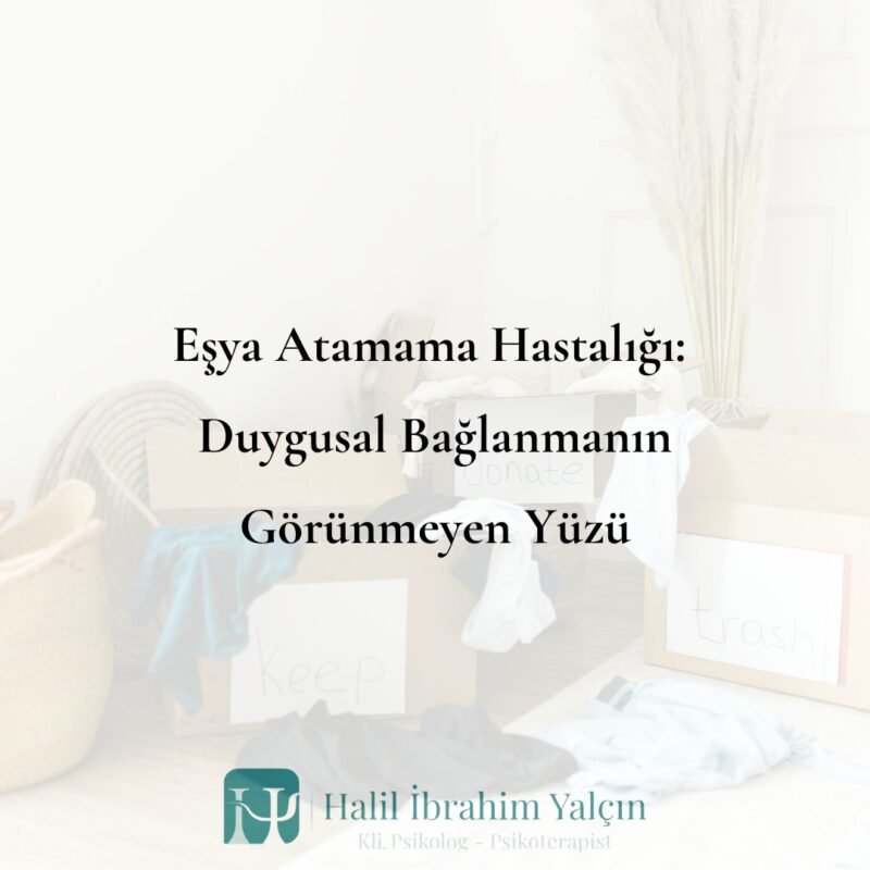 Eşya Atamama Hastalığı Duygusal Bağlanmanın Görünmeyen Yüzü