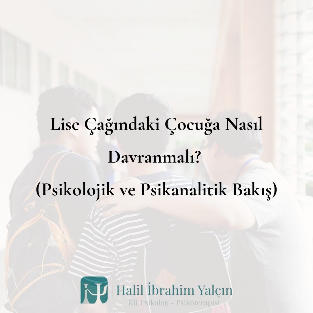 Lise Çağındaki Çocuğa Nasıl Davranmalı