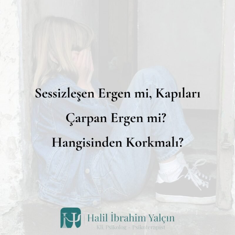 Sessizleşen Ergen mi, Kapıları Çarpan Ergen mi Hangisinden Korkmalı