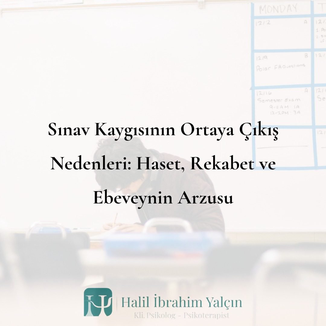 Sınav Kaygısının Ortaya Çıkış Nedenleri Haset, Rekabet ve Ebeveynin Arzusu