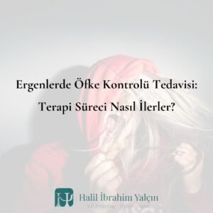 Ergenlerde Öfke Kontrolü Tedavisi Terapi Süreci Nasıl İlerler