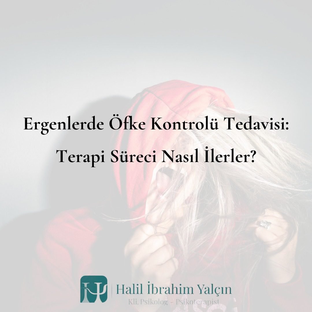 Ergenlerde Öfke Kontrolü Tedavisi Terapi Süreci Nasıl İlerler