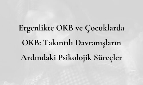 Ergenlikte OKB ve Çocuklarda OKB