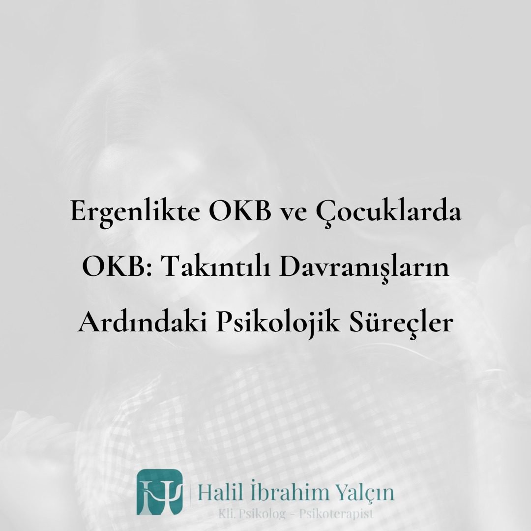 Ergenlikte OKB ve Çocuklarda OKB