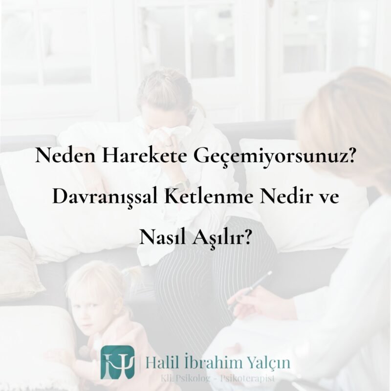 Neden Harekete Geçemiyorsunuz Davranışsal Ketlenme Nedir ve Nasıl Aşılır