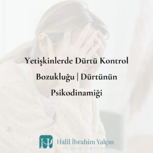 Yetişkinlerde Dürtü Kontrol Bozukluğu Dürtünün Psikodinamiği