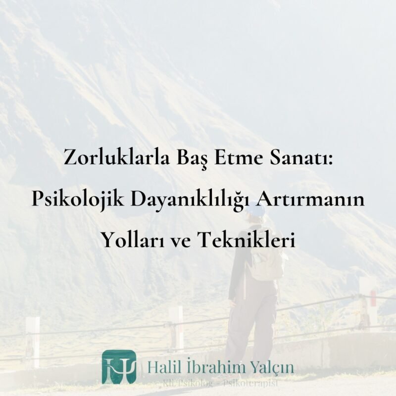 Zorluklarla Baş Etme Sanatı Psikolojik Dayanıklılığı Artırmanın Yolları ve Teknikleri