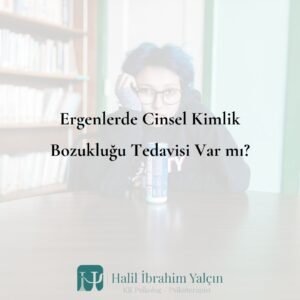 ergenlikte cinsel kimlik bozukluğu tedavisi