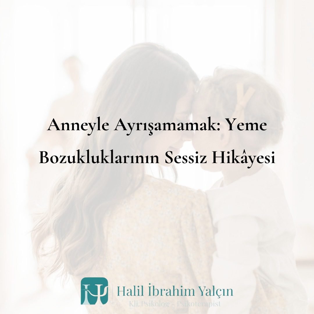 Anneyle Ayrışamamak Yeme Bozukluklarının Sessiz Hikâyesi