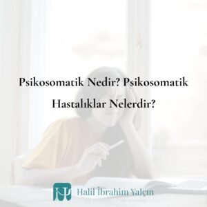 Psikosomatik Nedir Psikosomatik Hastalıklar Nelerdir (Zihnin Bedene Etkisi)