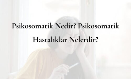 Psikosomatik Nedir Psikosomatik Hastalıklar Nelerdir (Zihnin Bedene Etkisi)