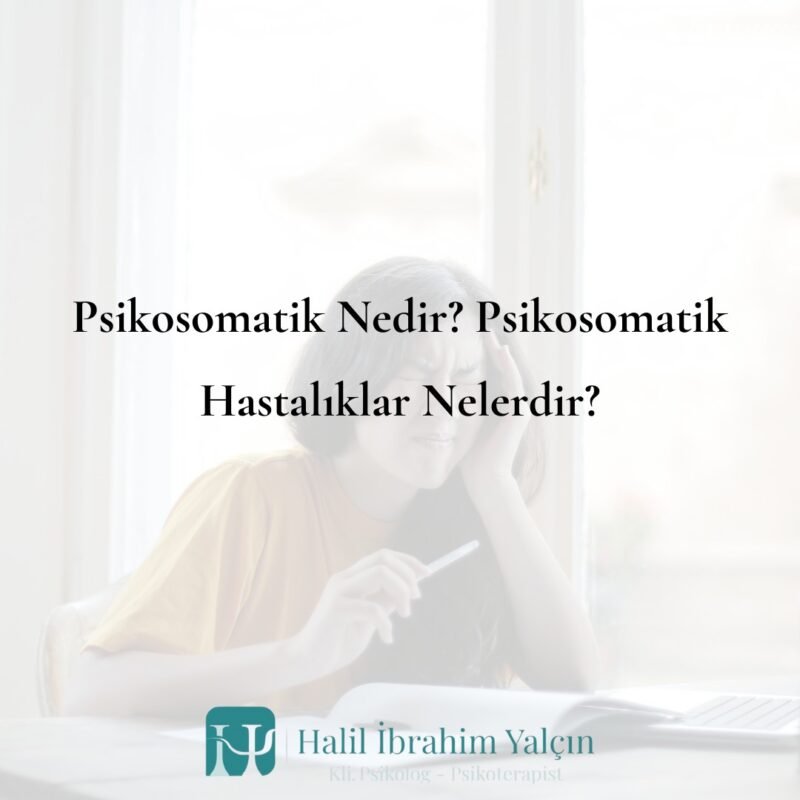 Psikosomatik Nedir Psikosomatik Hastalıklar Nelerdir (Zihnin Bedene Etkisi)