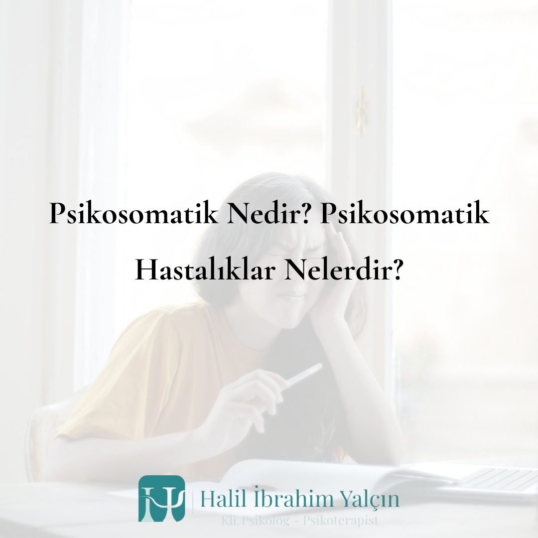 Psikosomatik Nedir Psikosomatik Hastalıklar Nelerdir (Zihnin Bedene Etkisi)