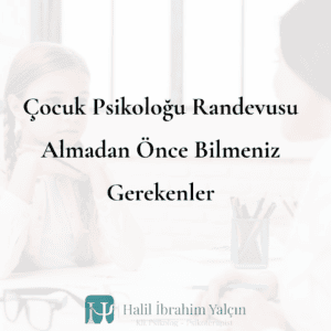 Çocuk Psikoloğu Randevusu Almadan Önce Bilmeniz Gerekenler