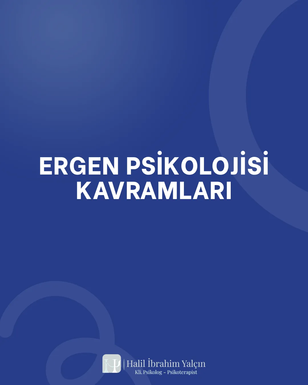 ERGEN PSİKOLOJİSİ KAVRAMLARI